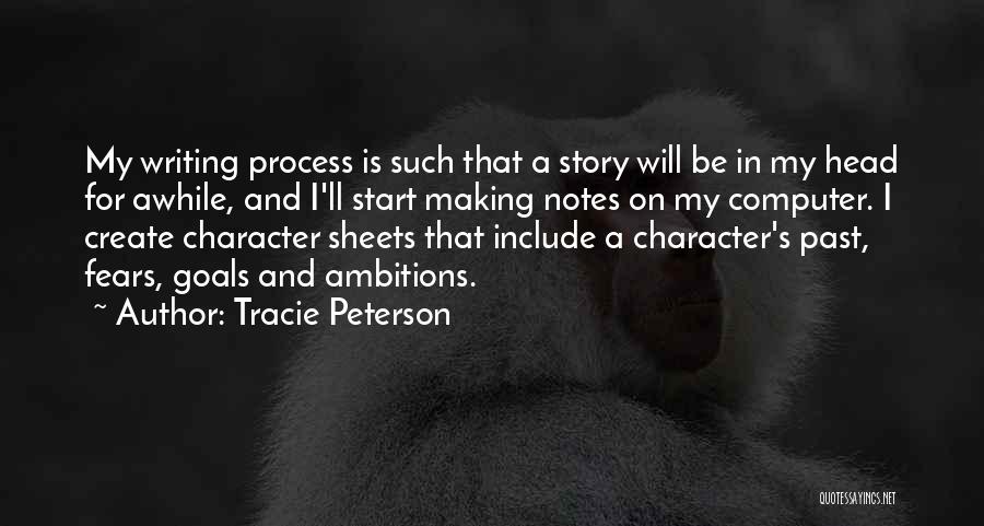 Tracie Peterson Quotes: My Writing Process Is Such That A Story Will Be In My Head For Awhile, And I'll Start Making Notes