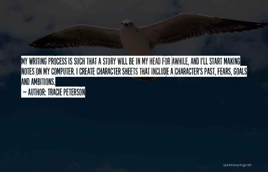 Tracie Peterson Quotes: My Writing Process Is Such That A Story Will Be In My Head For Awhile, And I'll Start Making Notes