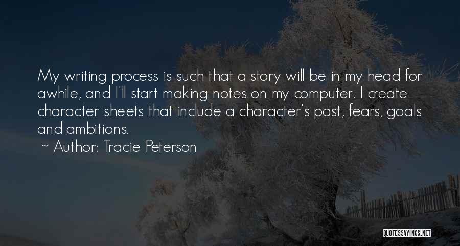 Tracie Peterson Quotes: My Writing Process Is Such That A Story Will Be In My Head For Awhile, And I'll Start Making Notes