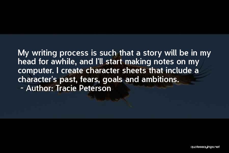 Tracie Peterson Quotes: My Writing Process Is Such That A Story Will Be In My Head For Awhile, And I'll Start Making Notes