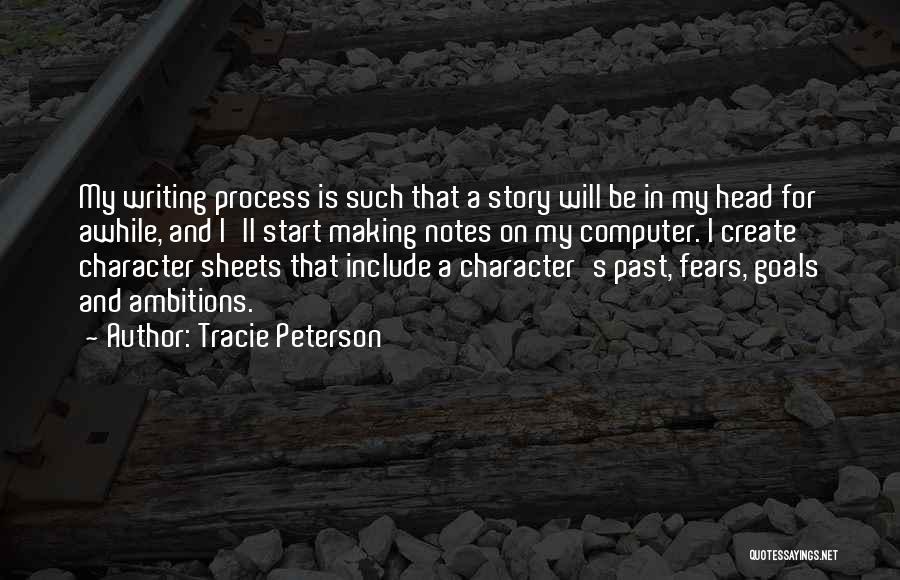 Tracie Peterson Quotes: My Writing Process Is Such That A Story Will Be In My Head For Awhile, And I'll Start Making Notes
