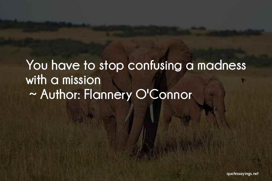 Flannery O'Connor Quotes: You Have To Stop Confusing A Madness With A Mission