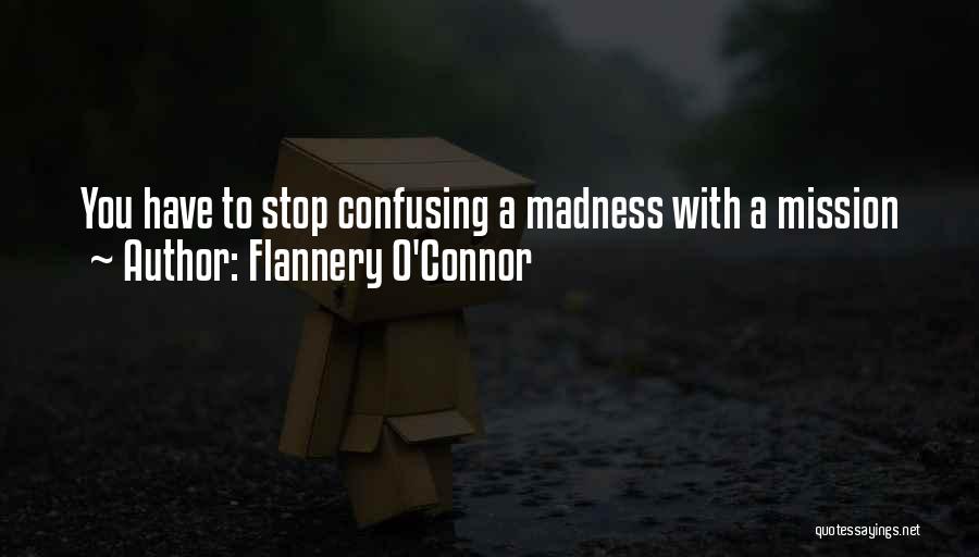 Flannery O'Connor Quotes: You Have To Stop Confusing A Madness With A Mission