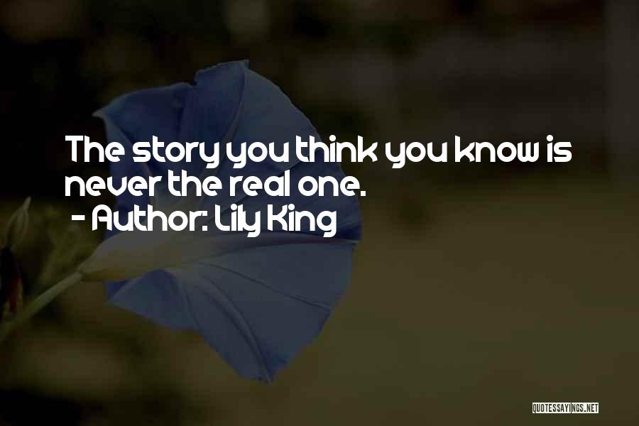 Lily King Quotes: The Story You Think You Know Is Never The Real One.
