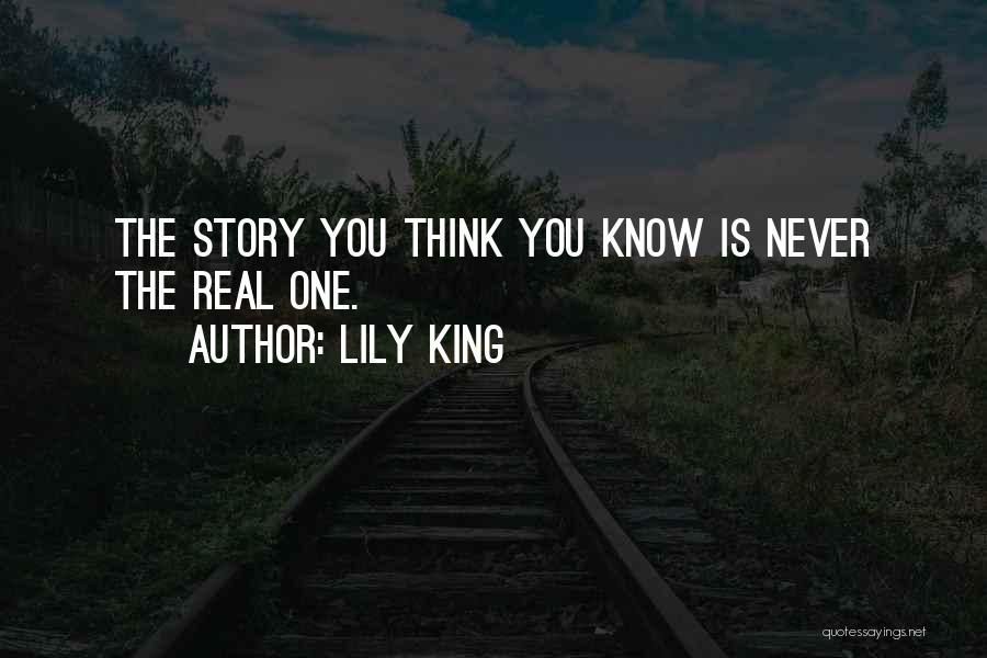 Lily King Quotes: The Story You Think You Know Is Never The Real One.