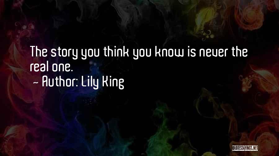 Lily King Quotes: The Story You Think You Know Is Never The Real One.