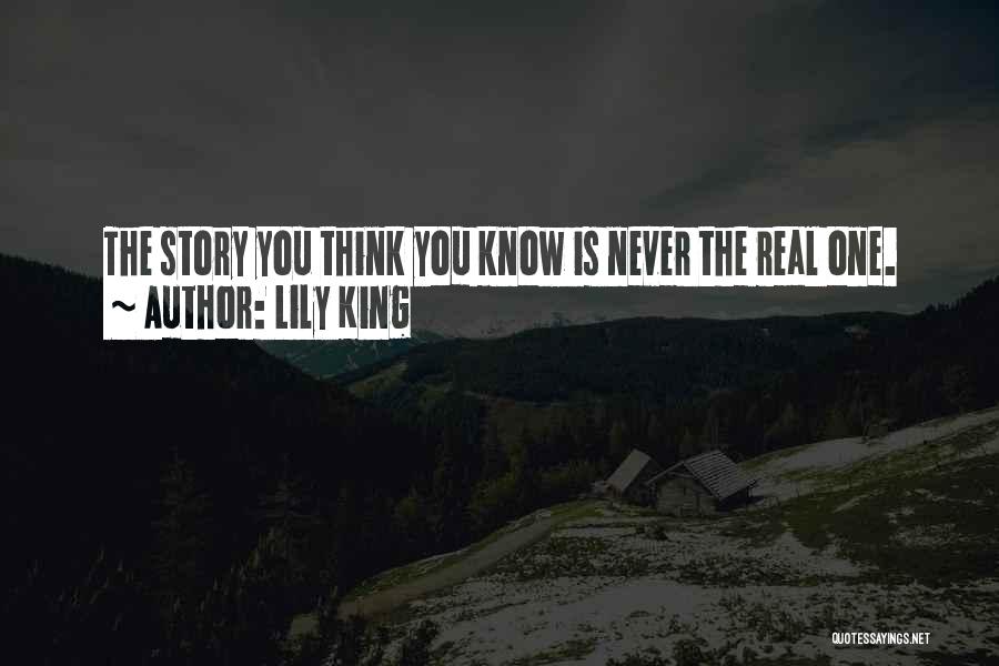 Lily King Quotes: The Story You Think You Know Is Never The Real One.