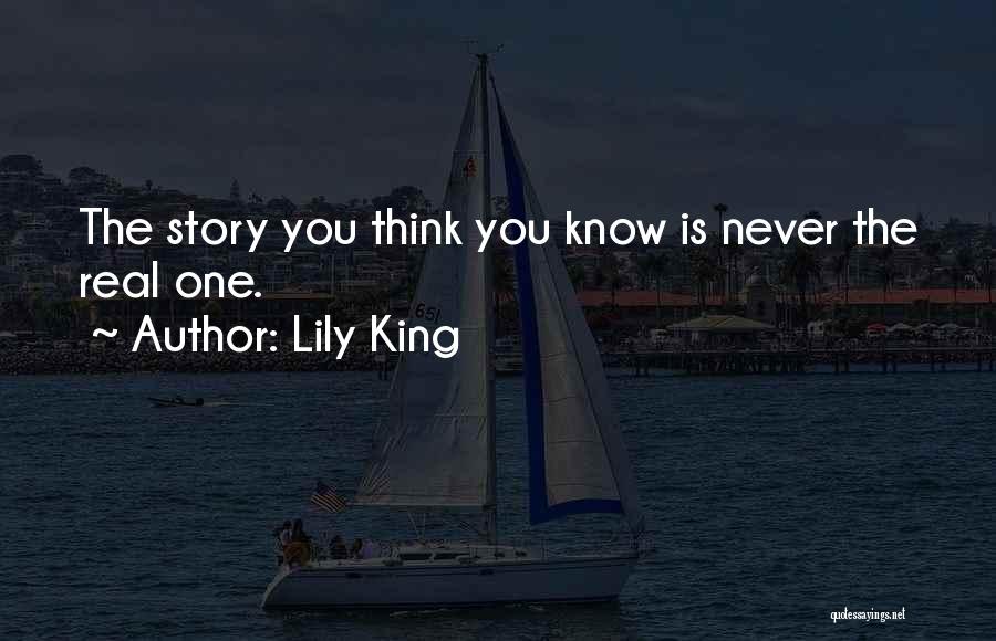 Lily King Quotes: The Story You Think You Know Is Never The Real One.