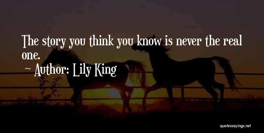Lily King Quotes: The Story You Think You Know Is Never The Real One.