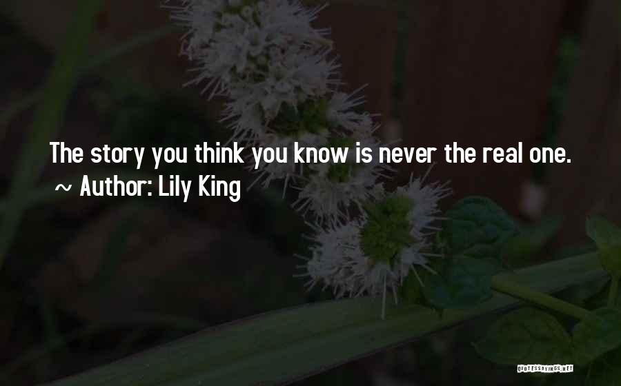 Lily King Quotes: The Story You Think You Know Is Never The Real One.