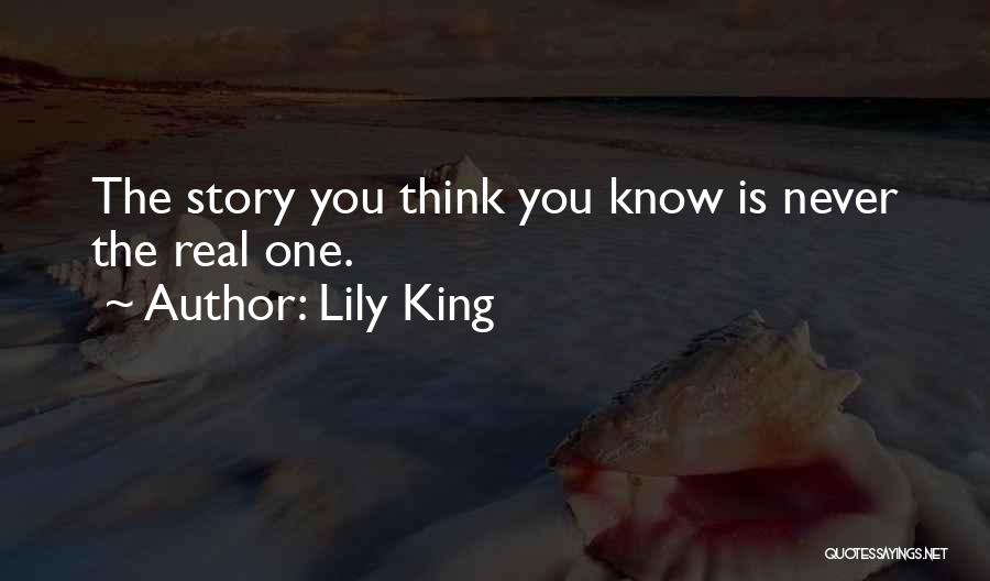 Lily King Quotes: The Story You Think You Know Is Never The Real One.
