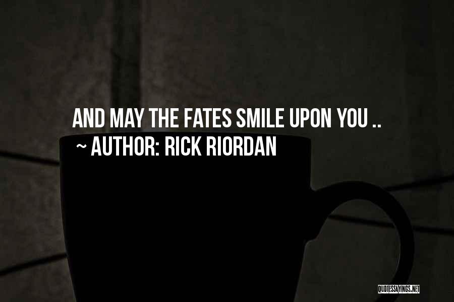 Rick Riordan Quotes: And May The Fates Smile Upon You ..