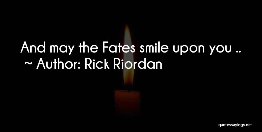 Rick Riordan Quotes: And May The Fates Smile Upon You ..