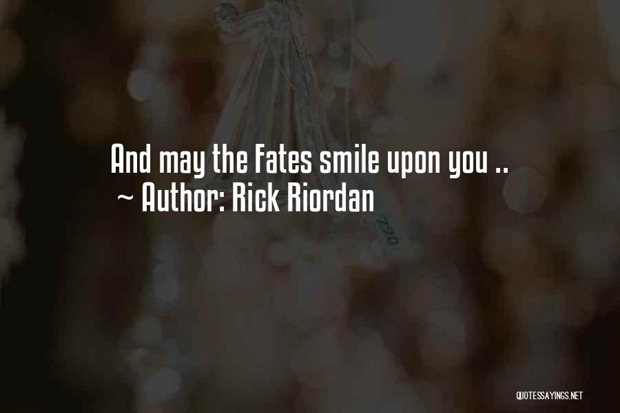 Rick Riordan Quotes: And May The Fates Smile Upon You ..