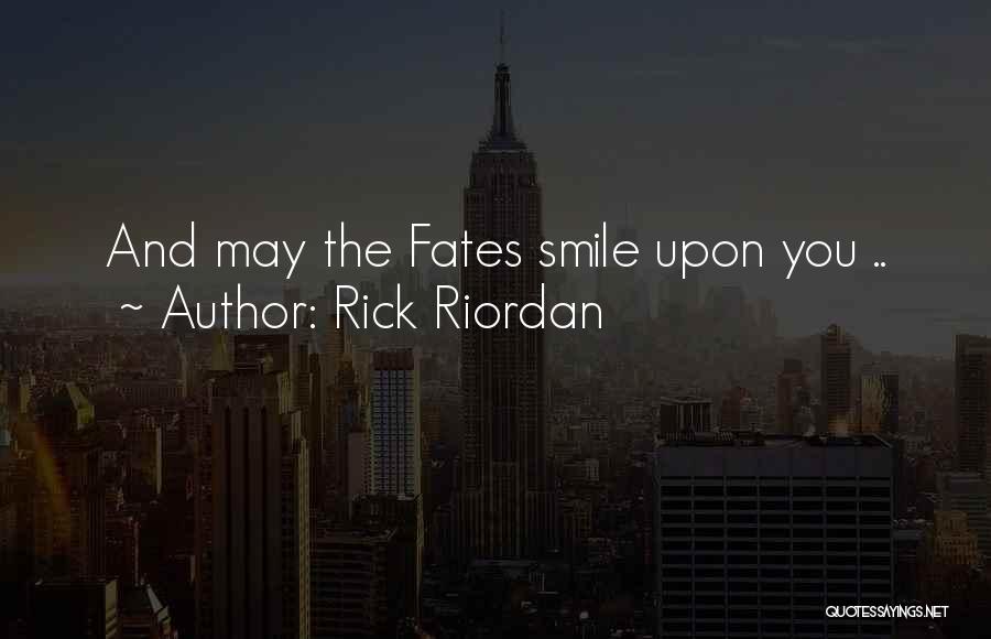 Rick Riordan Quotes: And May The Fates Smile Upon You ..