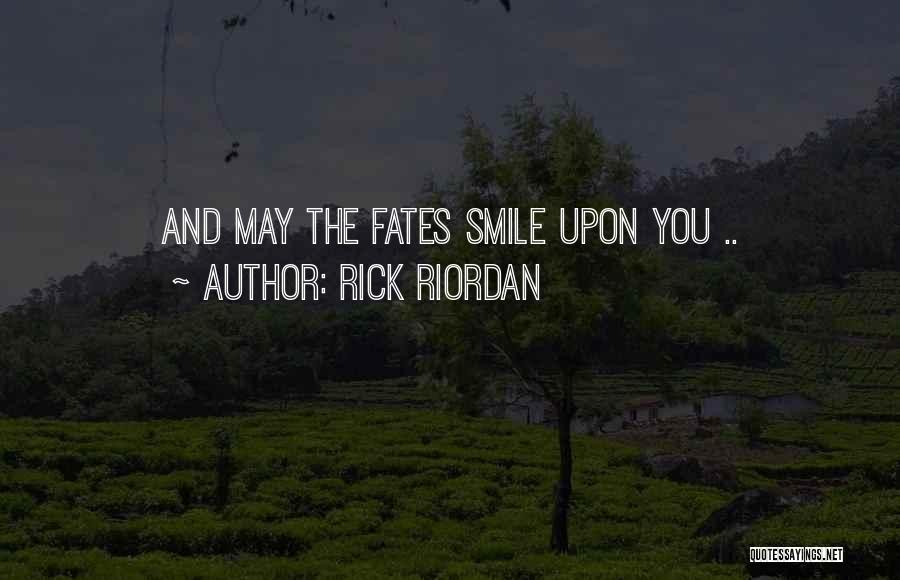 Rick Riordan Quotes: And May The Fates Smile Upon You ..