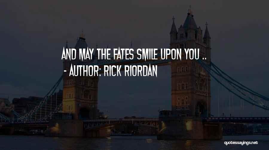 Rick Riordan Quotes: And May The Fates Smile Upon You ..