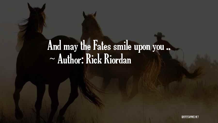 Rick Riordan Quotes: And May The Fates Smile Upon You ..