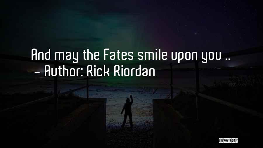 Rick Riordan Quotes: And May The Fates Smile Upon You ..