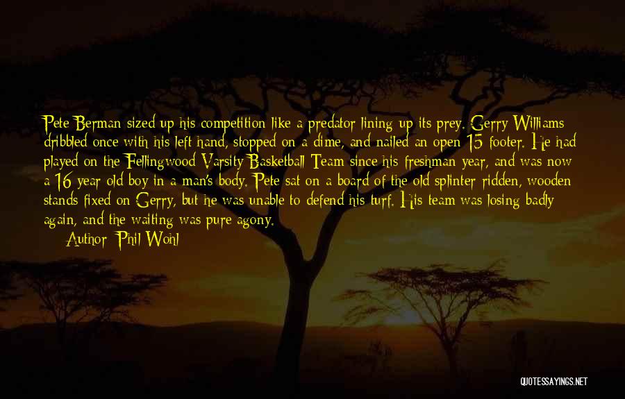 Phil Wohl Quotes: Pete Berman Sized Up His Competition Like A Predator Lining Up Its Prey. Gerry Williams Dribbled Once With His Left