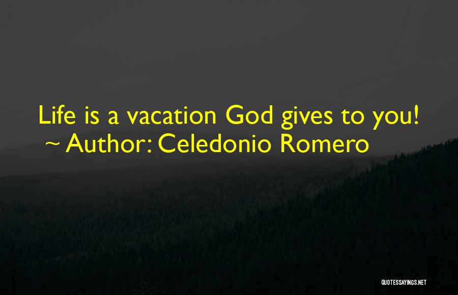Celedonio Romero Quotes: Life Is A Vacation God Gives To You!