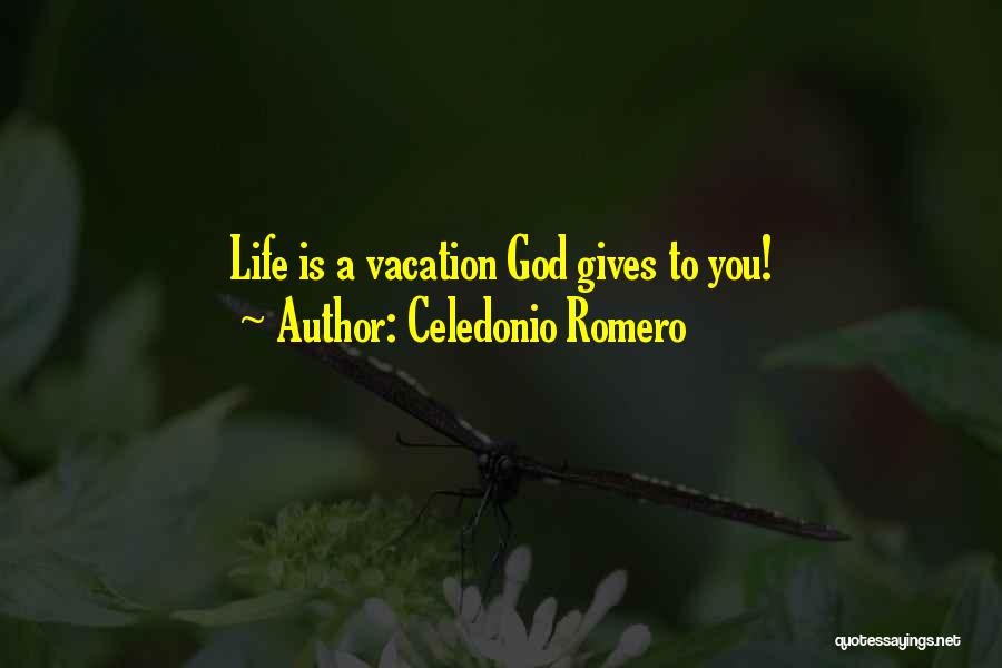 Celedonio Romero Quotes: Life Is A Vacation God Gives To You!