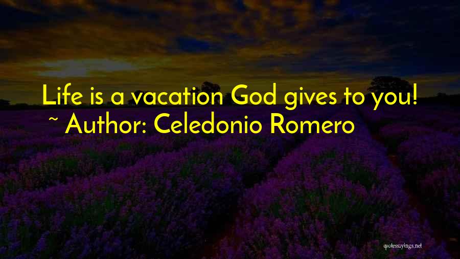 Celedonio Romero Quotes: Life Is A Vacation God Gives To You!