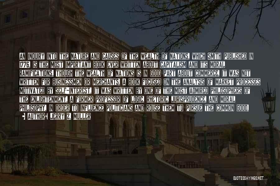 Jerry Z. Muller Quotes: An Inquiry Into The Nature And Causes Of The Wealth Of Nations, Which Smith Published In 1776, Is The Most