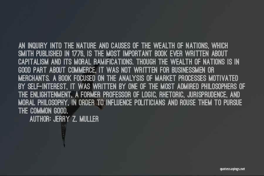 Jerry Z. Muller Quotes: An Inquiry Into The Nature And Causes Of The Wealth Of Nations, Which Smith Published In 1776, Is The Most