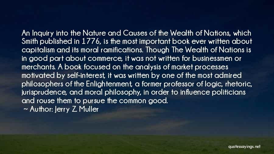 Jerry Z. Muller Quotes: An Inquiry Into The Nature And Causes Of The Wealth Of Nations, Which Smith Published In 1776, Is The Most