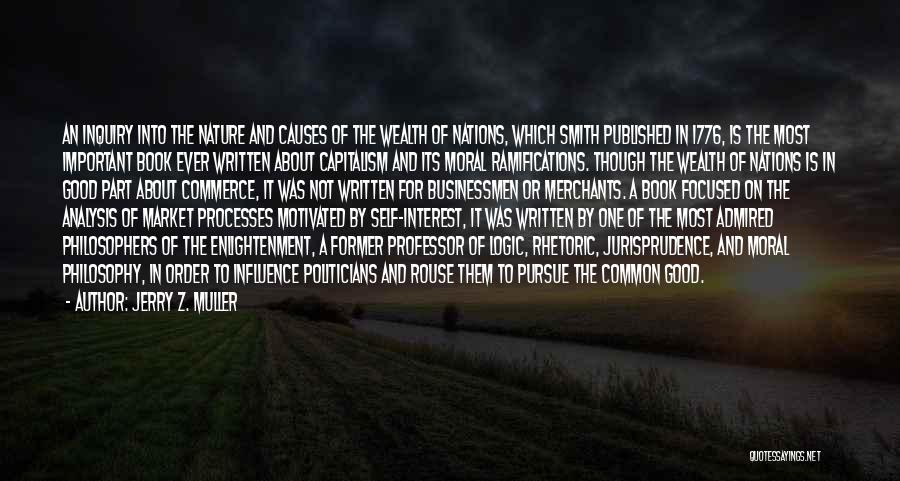 Jerry Z. Muller Quotes: An Inquiry Into The Nature And Causes Of The Wealth Of Nations, Which Smith Published In 1776, Is The Most