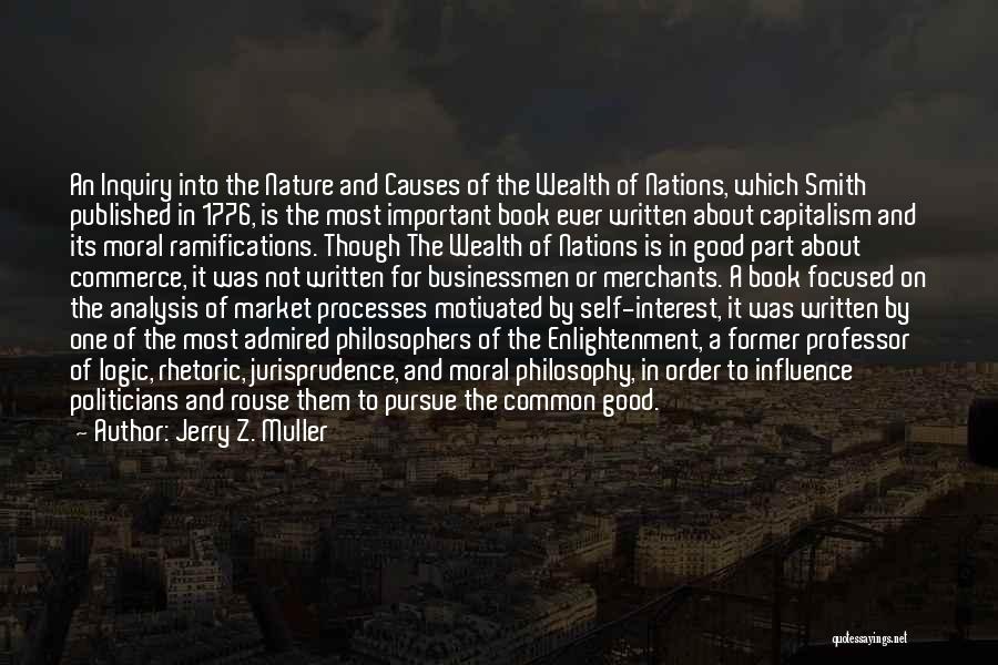 Jerry Z. Muller Quotes: An Inquiry Into The Nature And Causes Of The Wealth Of Nations, Which Smith Published In 1776, Is The Most