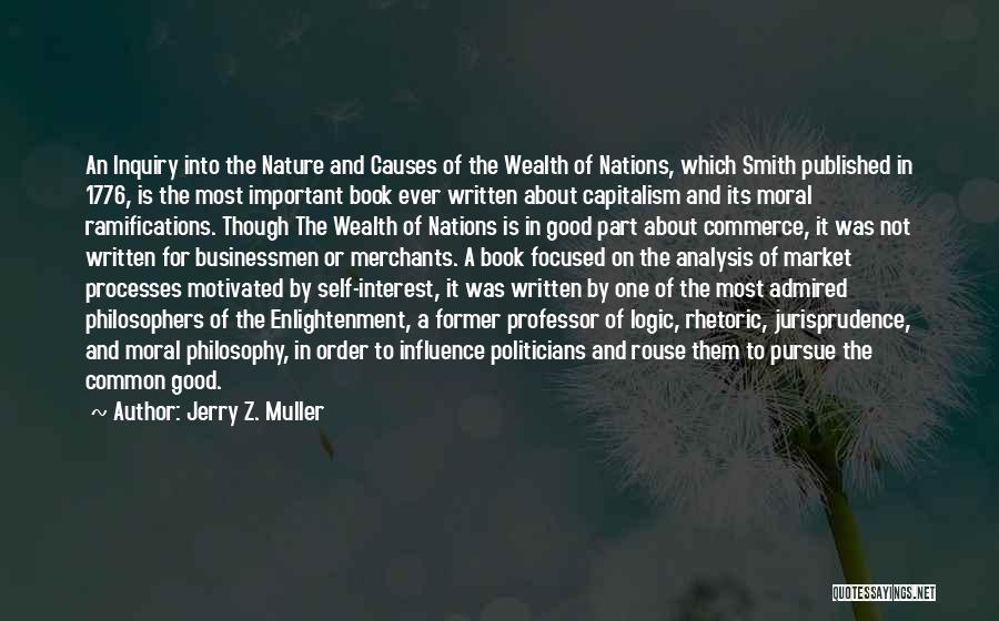 Jerry Z. Muller Quotes: An Inquiry Into The Nature And Causes Of The Wealth Of Nations, Which Smith Published In 1776, Is The Most
