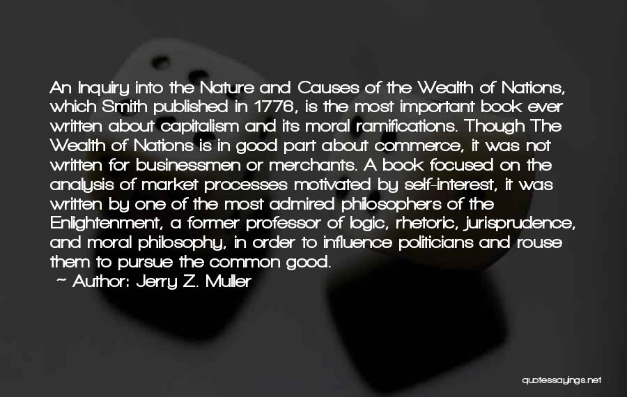 Jerry Z. Muller Quotes: An Inquiry Into The Nature And Causes Of The Wealth Of Nations, Which Smith Published In 1776, Is The Most