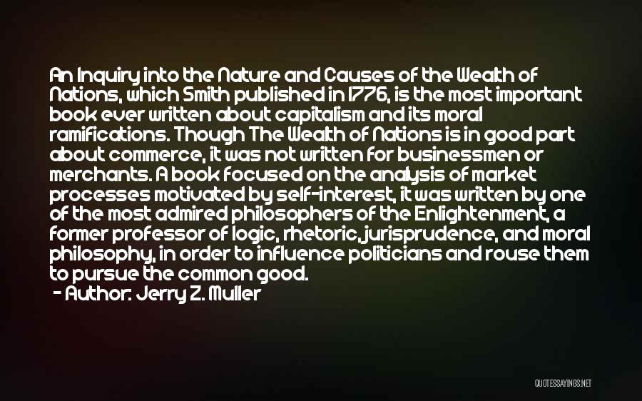 Jerry Z. Muller Quotes: An Inquiry Into The Nature And Causes Of The Wealth Of Nations, Which Smith Published In 1776, Is The Most