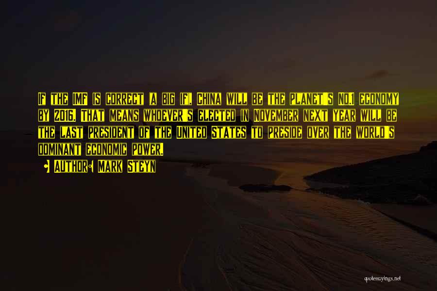 Mark Steyn Quotes: If The Imf Is Correct (a Big If), China Will Be The Planet's No.1 Economy By 2016. That Means Whoever's