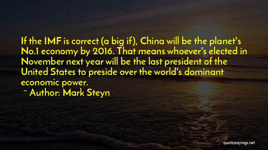 Mark Steyn Quotes: If The Imf Is Correct (a Big If), China Will Be The Planet's No.1 Economy By 2016. That Means Whoever's