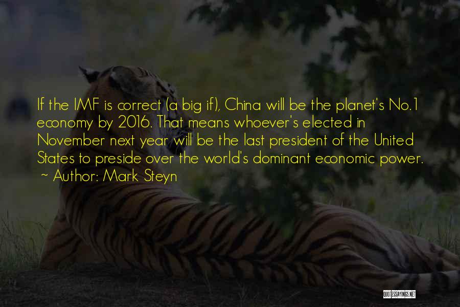 Mark Steyn Quotes: If The Imf Is Correct (a Big If), China Will Be The Planet's No.1 Economy By 2016. That Means Whoever's