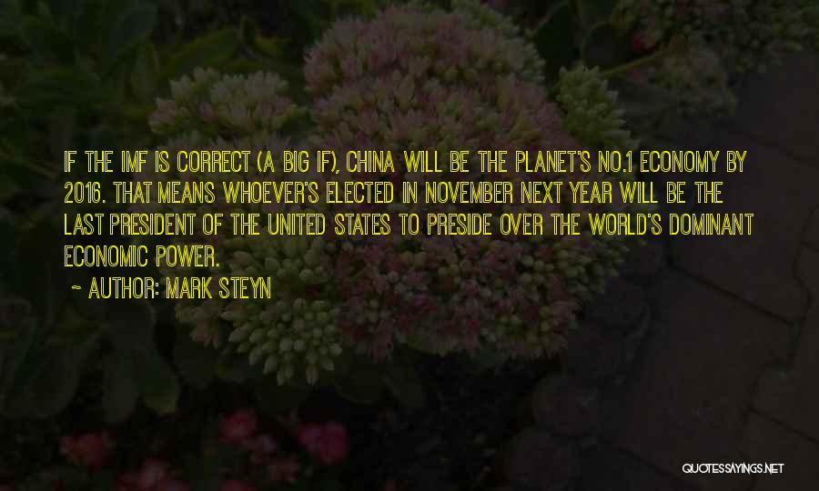 Mark Steyn Quotes: If The Imf Is Correct (a Big If), China Will Be The Planet's No.1 Economy By 2016. That Means Whoever's