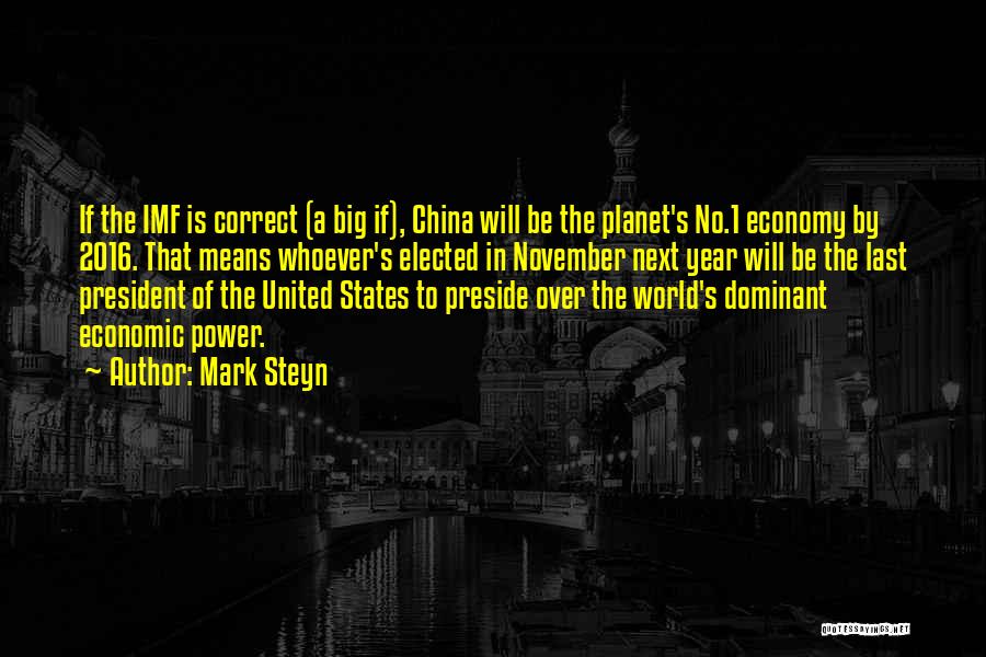 Mark Steyn Quotes: If The Imf Is Correct (a Big If), China Will Be The Planet's No.1 Economy By 2016. That Means Whoever's