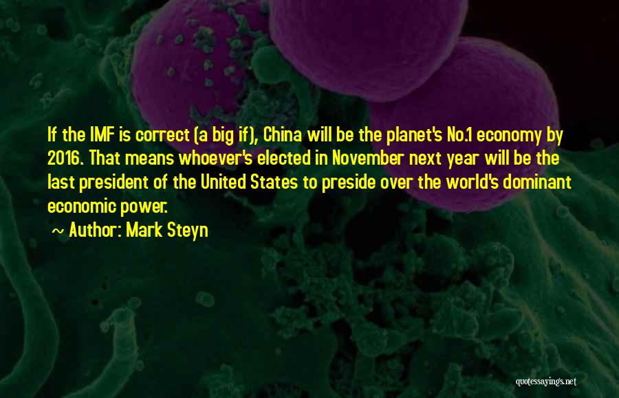 Mark Steyn Quotes: If The Imf Is Correct (a Big If), China Will Be The Planet's No.1 Economy By 2016. That Means Whoever's