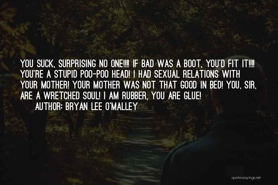 Bryan Lee O'Malley Quotes: You Suck, Surprising No One!!!! If Bad Was A Boot, You'd Fit It!!!! You're A Stupid Poo-poo Head! I Had