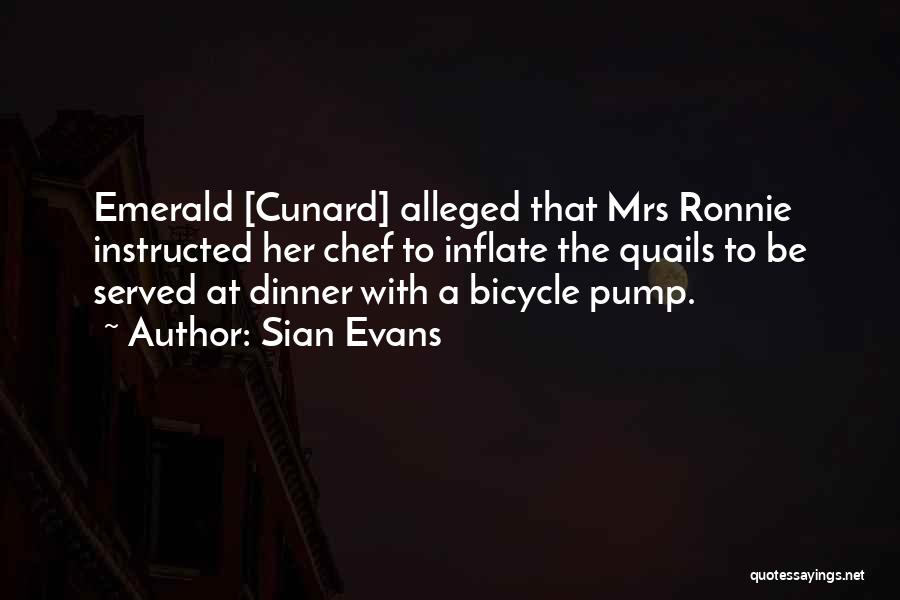 Sian Evans Quotes: Emerald [cunard] Alleged That Mrs Ronnie Instructed Her Chef To Inflate The Quails To Be Served At Dinner With A