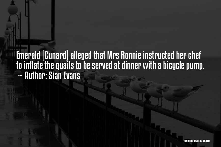 Sian Evans Quotes: Emerald [cunard] Alleged That Mrs Ronnie Instructed Her Chef To Inflate The Quails To Be Served At Dinner With A