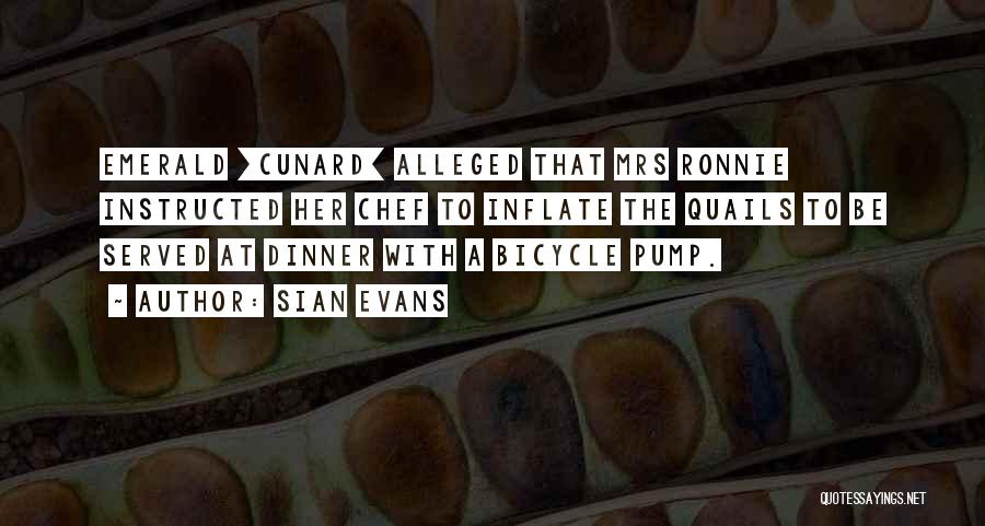 Sian Evans Quotes: Emerald [cunard] Alleged That Mrs Ronnie Instructed Her Chef To Inflate The Quails To Be Served At Dinner With A