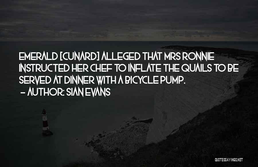 Sian Evans Quotes: Emerald [cunard] Alleged That Mrs Ronnie Instructed Her Chef To Inflate The Quails To Be Served At Dinner With A