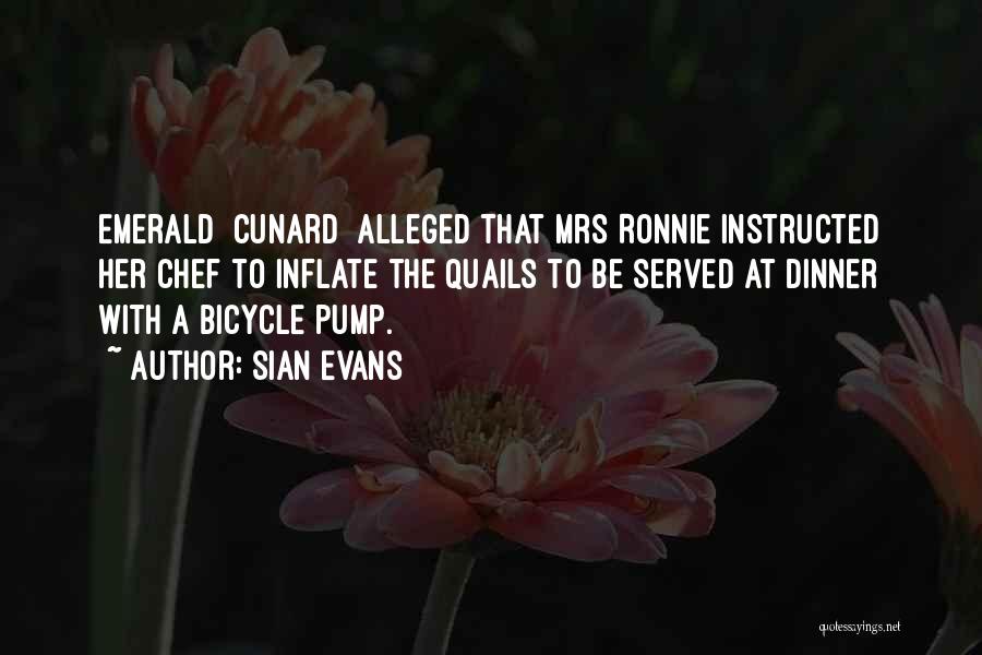 Sian Evans Quotes: Emerald [cunard] Alleged That Mrs Ronnie Instructed Her Chef To Inflate The Quails To Be Served At Dinner With A