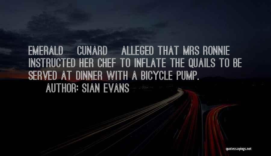 Sian Evans Quotes: Emerald [cunard] Alleged That Mrs Ronnie Instructed Her Chef To Inflate The Quails To Be Served At Dinner With A