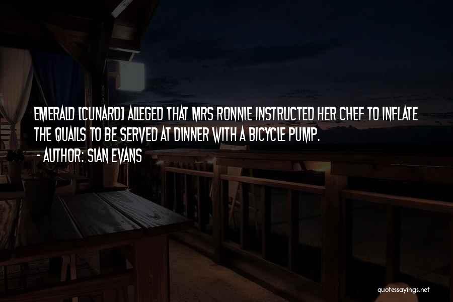 Sian Evans Quotes: Emerald [cunard] Alleged That Mrs Ronnie Instructed Her Chef To Inflate The Quails To Be Served At Dinner With A