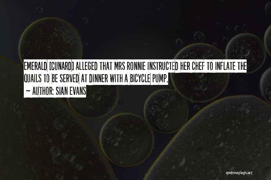 Sian Evans Quotes: Emerald [cunard] Alleged That Mrs Ronnie Instructed Her Chef To Inflate The Quails To Be Served At Dinner With A